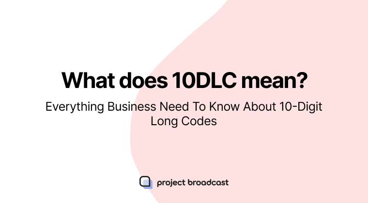 What does 10DLC mean? Everything Business Need To Know About 10-Digit Long Codes