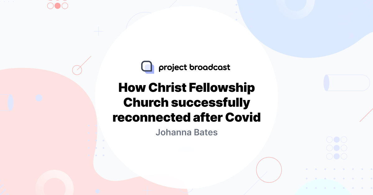 How Christ Fellowship Church successfully reconnected after Covid