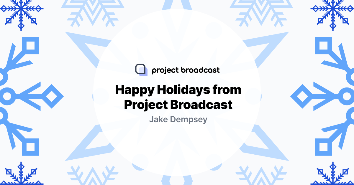 Happy Holidays from Project Broadcast