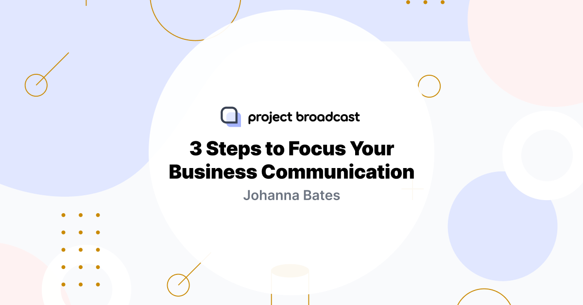 3 Steps to Focus Your Business Communication