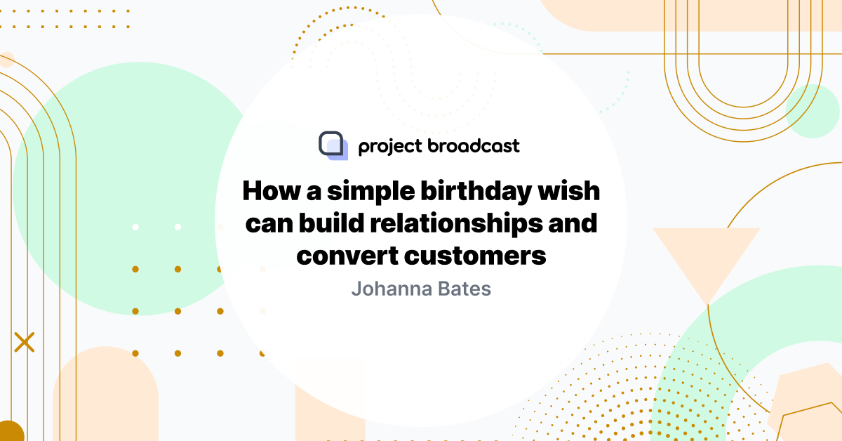 How a simple birthday wish can build relationships and convert customers