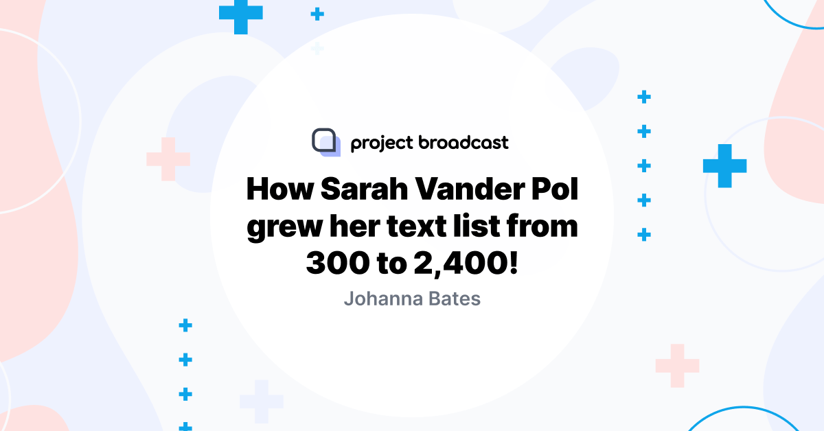 How Sarah Vander Pol grew her text list from 300 to 2,400!