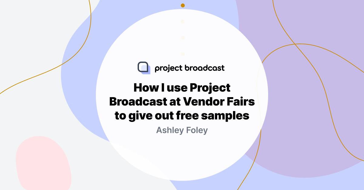 How I use Project Broadcast at Vendor Fairs to give out free samples