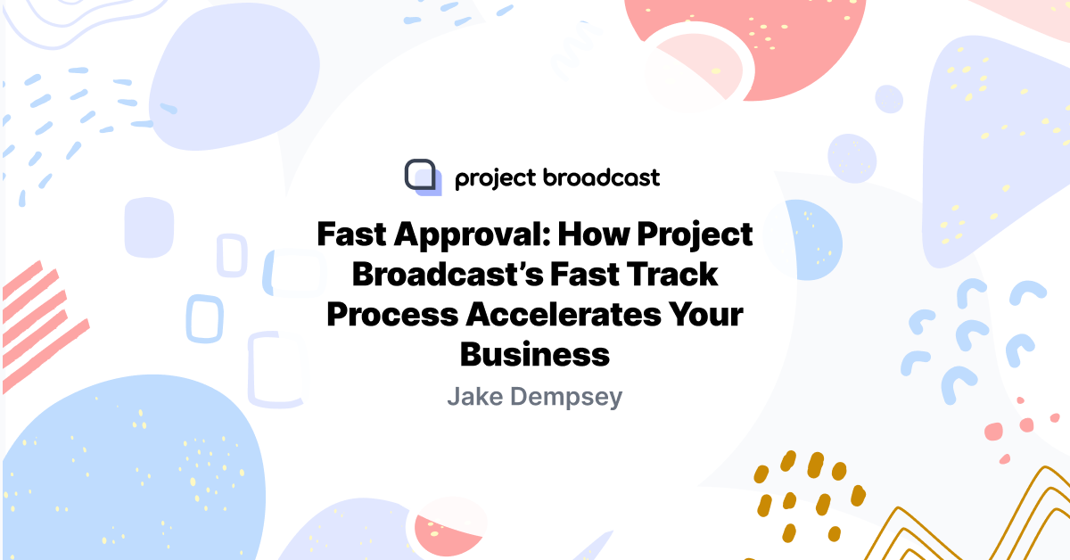 Fast Approval: How Project Broadcast’s Fast Track Process Accelerates Your Business