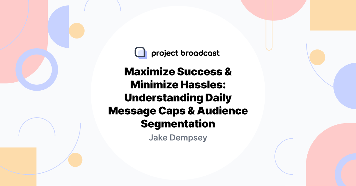 Maximize Success & Minimize Hassles: Understanding Daily Message Caps & Audience Segmentation